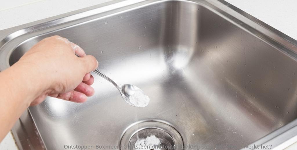 Gootsteen ontstoppen baking soda Boxmeer: Werkt het?